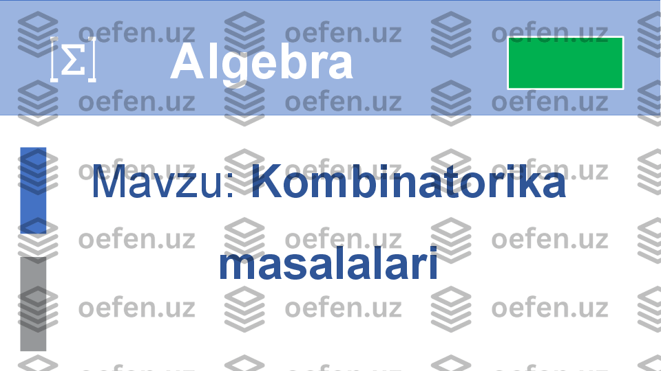  
Algebra
Mavzu:   Kombinatorika 
masalalari 