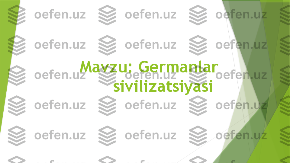 Mavzu: Germanlar 
sivilizatsiyasi                  