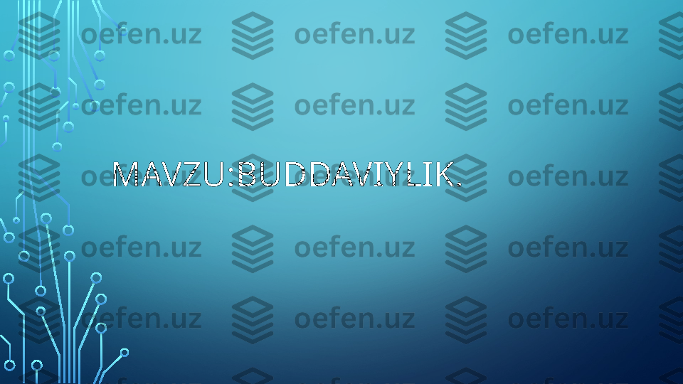 MAVZU:BUDDAVIYLIK.   