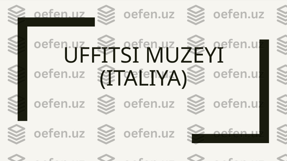 UFFITSI MUZEYI 
(ITALIYA) 