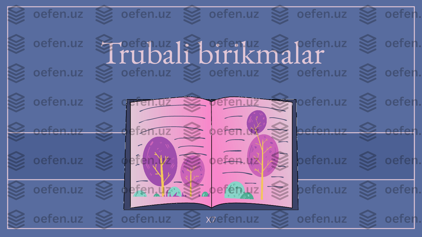 Trubali birikmalar
X7 