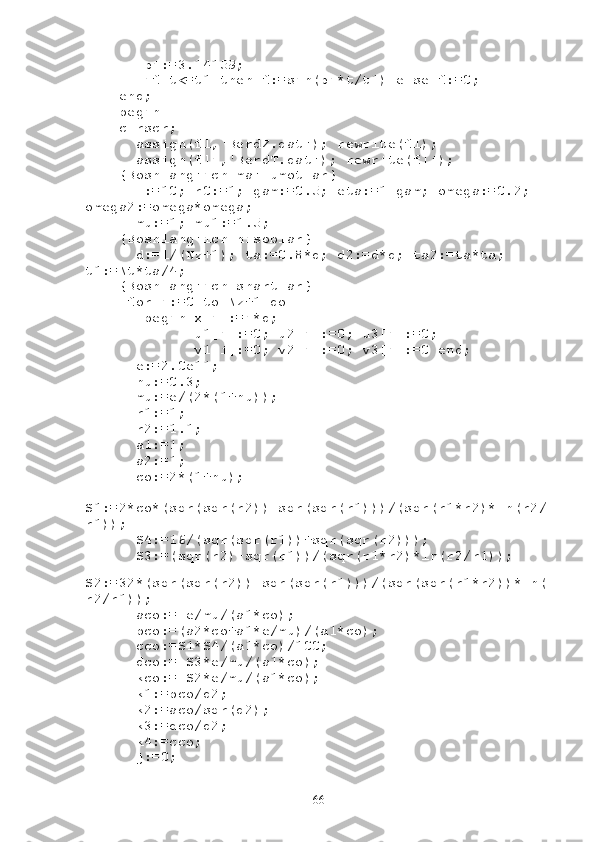         pi:=3.14159;
        if t<=t1 then f:=sin(pi*t/t1) else f:=0;
     end;
     begin
     clrscr;
       assign(fl,'BerdZ.dat'); rewrite(fl);
       assign(fli,'BerdT.dat'); rewrite(fli);
     {Boshlang'ich ma'lumotlar}
       l:=10; r0:=1; gam:=0.5; eta:=1-gam; omega:=0.2; 
omega2:=omega*omega;
       mu:=1; mu1:=1.5;
     {Boshlang'ich hisoblar}
       d:=l/(Nz+1); ta:=0.8*d; d2:=d*d; ta2:=ta*ta; 
t1:=Nt*ta/4;
     {Boshlang'ich shartlar}
      for i:=0 to Nz+1 do
        begin x[i]:=i*d;
              u1[i]:=0; u2[i]:=0; u3[i]:=0;
              v1[i]:=0; v2[i]:=0; v3[i]:=0 end;
       e:=2.0e11;
       nu:=0.3;
       mu:=e/(2*(1+nu));
       r1:=1;
       r2:=1.1;
       a1:=1;
       a2:=1;
       co:=2*(1+nu);
      
S1:=2*co*(sqr(sqr(r2))-sqr(sqr(r1)))/(sqr(r1*r2)*ln(r2/
r1));
       S4:=16/(sqr(sqr(r1))+sqr(sqr(r2)));
       S3:=(sqr(r2)-sqr(r1))/(sqr(r1*r2)*ln(r2/r1));
      
S2:=32*(sqr(sqr(r2))-sqr(sqr(r1)))/(sqr(sqr(r1*r2))*ln(
r2/r1));
       aco:=-e/mu/(a1*co);
       bco:=(a2*co+a1*e/mu)/(a1*co);
       cco:=S1*S4/(a1*co)/100;
       dco:=-S3*e/mu/(a1*co);
       kco:=-S2*e/mu/(a1*co);
       k1:=bco/d2;
       k2:=aco/sqr(d2);
       k3:=dco/d2;
       k4:=cco;
       j:=0;
66 