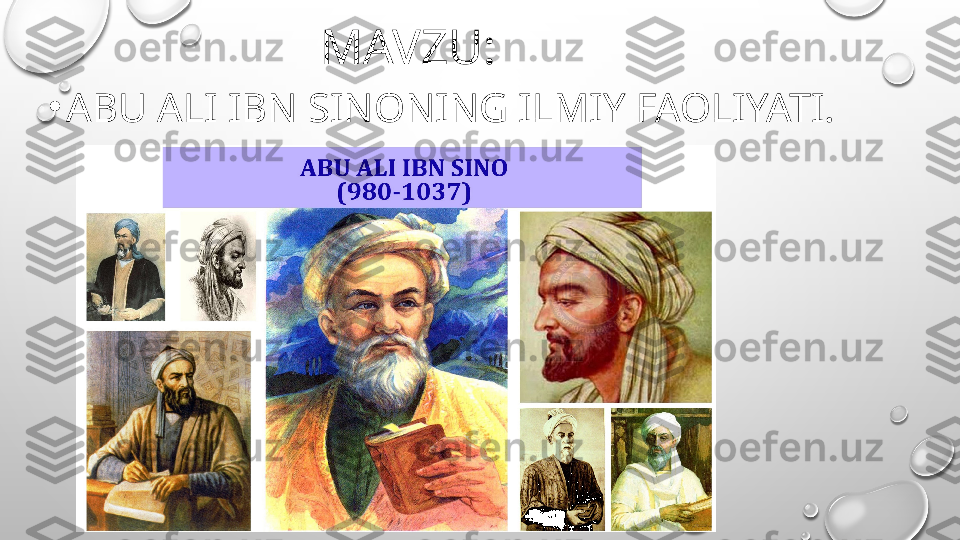 MAVZU:
•
ABU ALI IBN SINONING ILMIY FAOLIYATI. 