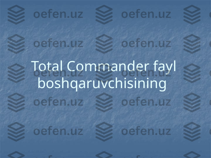 Total Commander fayl 
boshqaruvchisining  