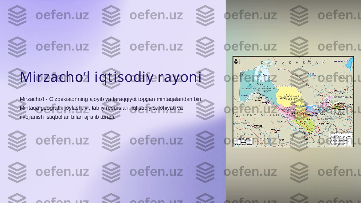 Mirzachoʻl iqt isodiy  ray oni
Mirzachoʻl - Oʻzbekistonning ajoyib va taraqqiyot topgan mintaqalaridan biri. 
Mintaqa geografik joylashuvi, tabiiy resurslari, iqtisodiy salohiyati va 
rivojlanish istiqbollari bilan ajralib turadi.  