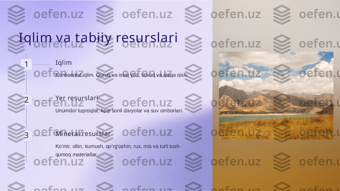 Iqlim v a t abiiy  resurslari
1 Iqlim
Kontinental iqlim. Quruq va issiq yoz, sovuq va qisqa qish.
2 Yer resurslari
Unumdor tuproqlar, ko'p sonli daryolar va suv omborlari.
3 Mineral resurslar
Koʻmir, oltin, kumush, qoʻrg'oshin, rux, mis va turli tosh-
qumoq materiallar.  