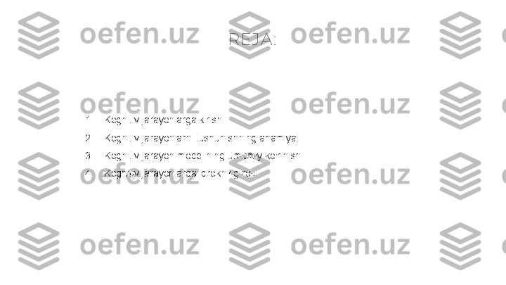 REJA :
1. Kognitiv jarayonlarga kirish
2. Kognitiv jarayonlarni tushunishning ahamiyati
3. Kognitiv jarayon modelining umumiy ko'rinishi
4. Kognitiv jarayonlarda idrokning roli 