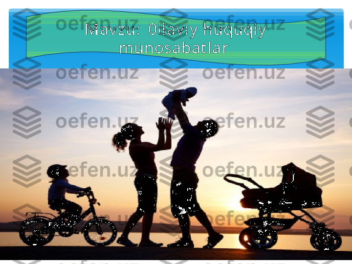 Mav zu:  0ilav iy  huquqiy  
munosabat lar    