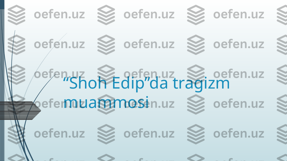 “ Shoh Edip”da tragizm 
muammosi              