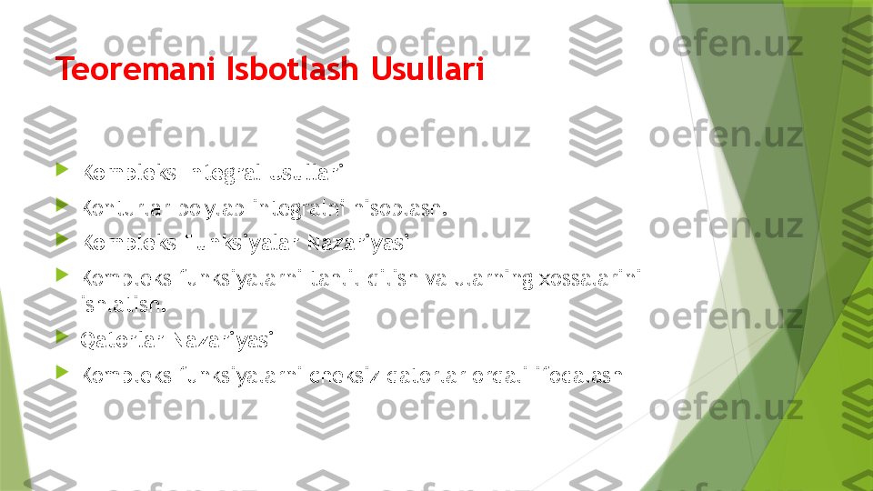 Teoremani Isbotlash Usullari

Kompleks Integral Usullari

Konturlar bo'ylab integralni hisoblash.

Kompleks Funksiyalar Nazariyasi

Kompleks funksiyalarni tahlil qilish va ularning xossalarini 
ishlatish.

Qatorlar Nazariyasi

Kompleks funksiyalarni cheksiz qatorlar orqali ifodalash                 