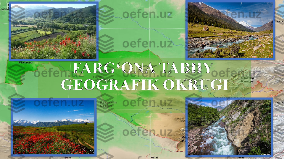 FARG‘ONA TABIIY 
GEOGRAFIK OKRUGI      