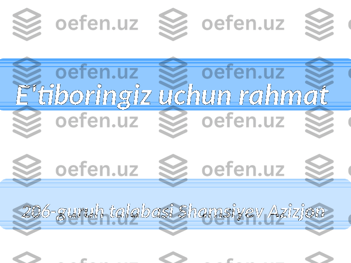 206-guruh talabasi Shamsiyev Azizjon E'tiboringiz uchun rahmat  