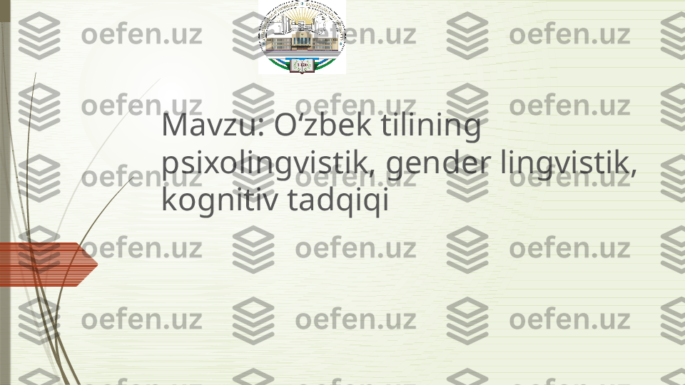 Mavzu: Oʻzbek tilining 
psixolingvistik, gender lingvistik, 
kognitiv tadqiqi              