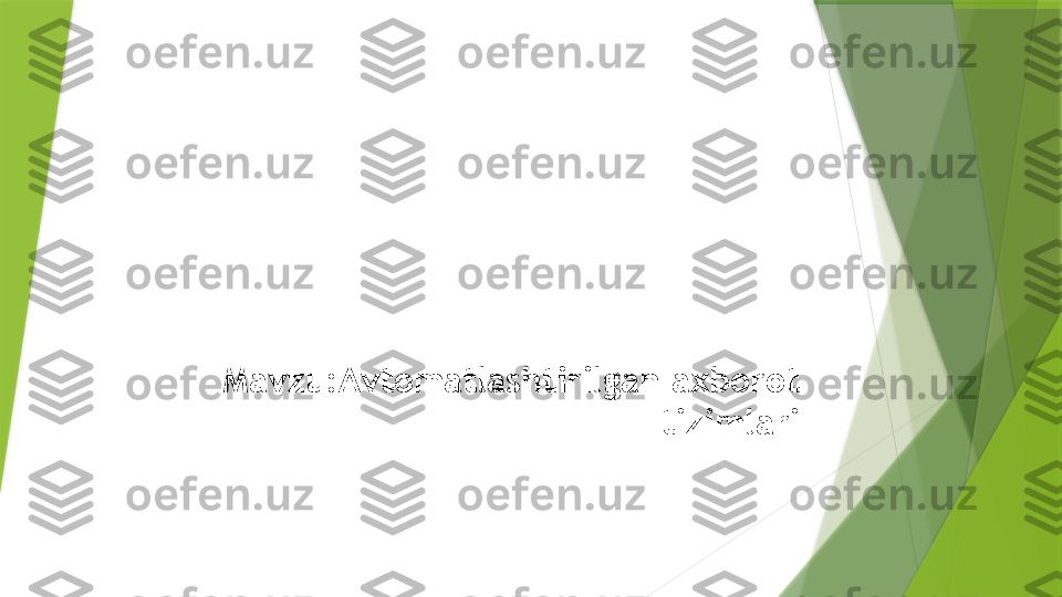 Mavzu:Avtomatlashtirilgan axborot 
tizimlari                 