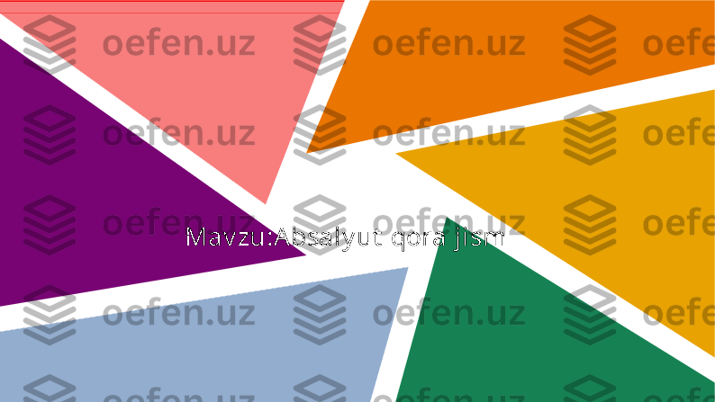 Mav zu:Absaly ut  qora jism 