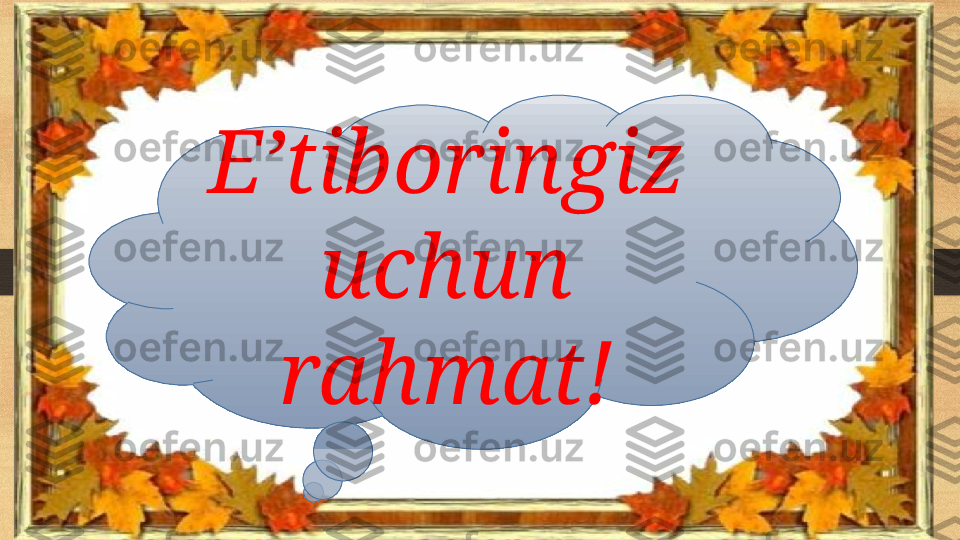 E’tiboringiz 
uchun 
rahmat! 