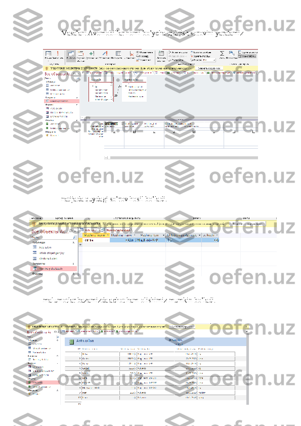 Masalan:   Avomobillar nomi bo’ycha qidirish sorovini yaratamiz
natijada quydagi so’rov hosil bo’ladi.
malumotlar bazamizda achot ham olishimiz mumkin bo’ladi. 