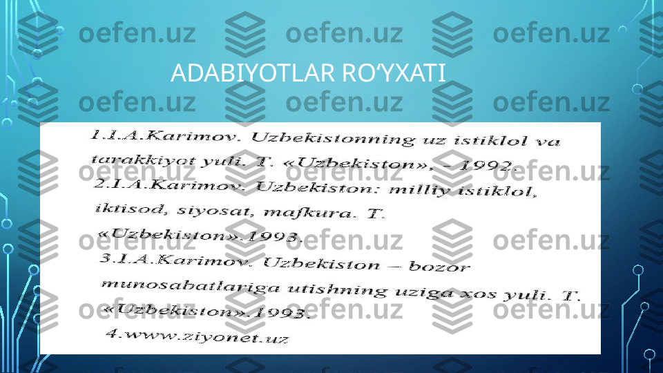                  ADABIYOTLAR RO‘YXATI   