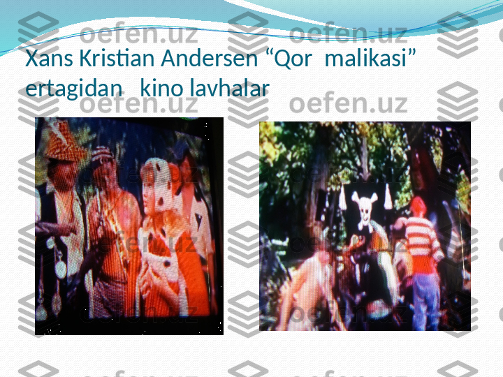 Xans Kristian Andersen “Qor  malikasi”   
ertagidan    kino  lavha lar 