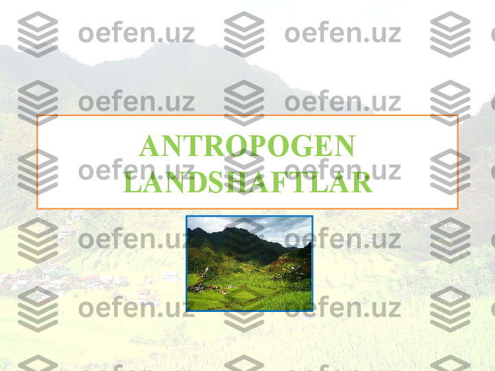 ANTROPOGEN 
LANDSHAFTLAR 