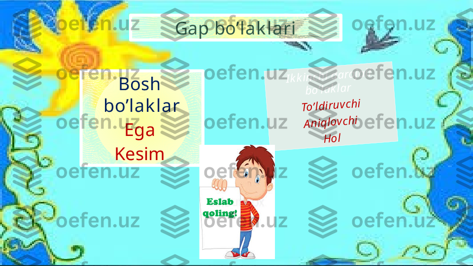 Ik	k	in	c	h	i d	a	ra	ja	li 	
b	o	’la	k	la	r 	
T	o	’ld	iru	v	c	h	i	
A	n	iq	lo	v	c	h	i 	
H	o	l Gap bo’lak lari
Bosh  
bo’lak lar
Ega 
Kesim    