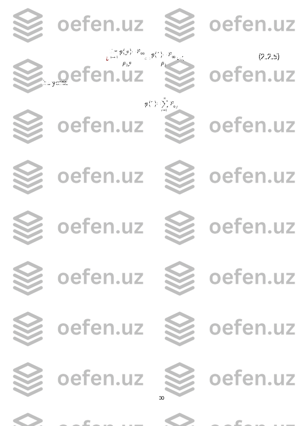 ¿ lim
y → 1 φ ( y ) − P
00
ρ
2 y = φ ( 1 ) − P
00
ρ
2 = 1                                          (2.2.5)
bu yerda
φ ( 1 ) =
∑
i = 1∞
P
0 j
30 