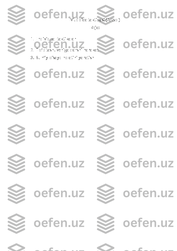 Mudofaa taktikasi (futbol)
Reja:
1. Individual taktikalar
2. To'p tashuvchiga qarshi harakat
3. Sun'iy ofsayd holatini yaratish 