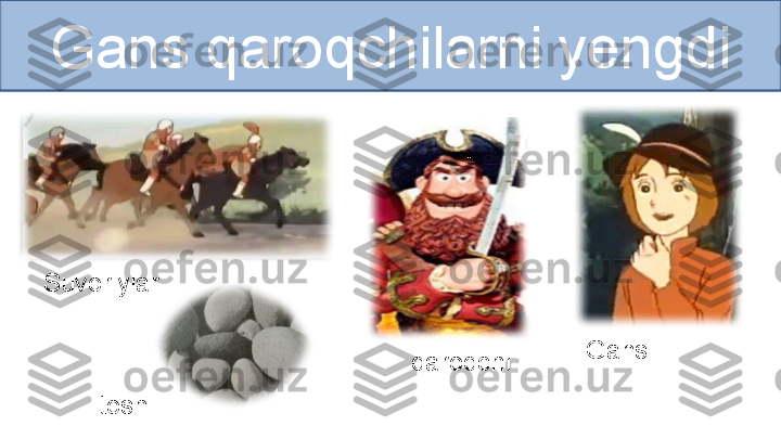 Gans qaroqchilarni yengdi
toshSuvoriylar
qaroqchi Gans 