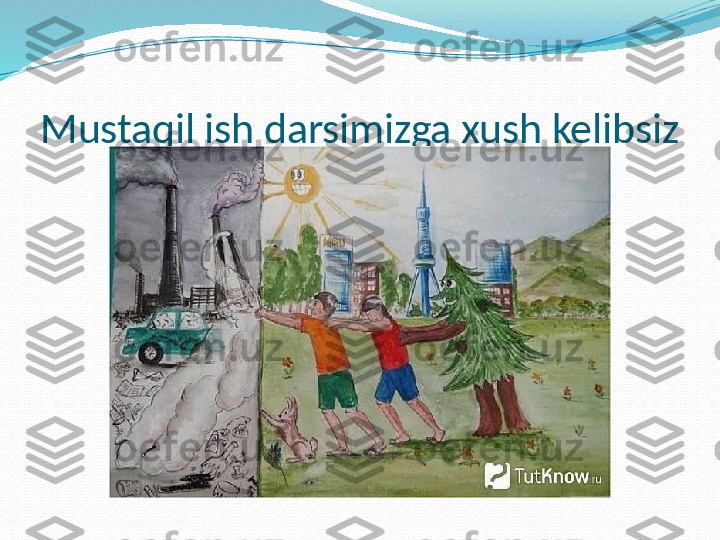 Mustaqil ish darsimizga xush kelibsiz 