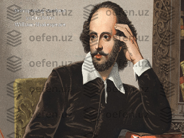 Yevropaning mashxur 
yozuvchilari
William-Shakespeare 