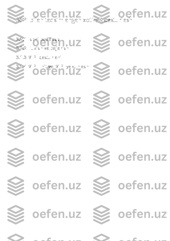 MPI bilan taqsimlangan xotirali dasturlash
3.1.1 Ishni boshlash
3.1.2 Tuzish va bajarish
3.1.3 MPI dasturlari
3.1.4 MPI Init va MPI yakunlash 