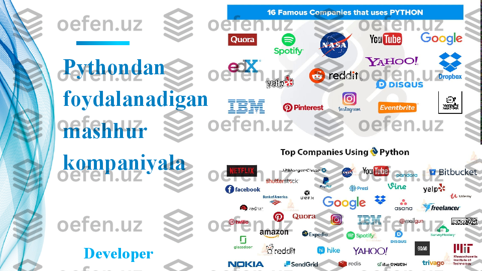 Pythondan 
foydalanadigan 
mashhur 
kompaniyala
 ?????? Developer   	?????? 