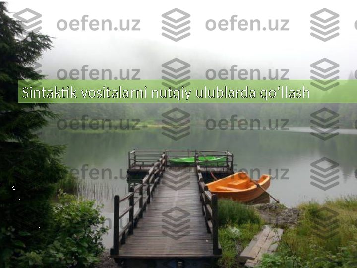 Sintaktik vositalarni nutqiy ulublarda qo ‘ llash  