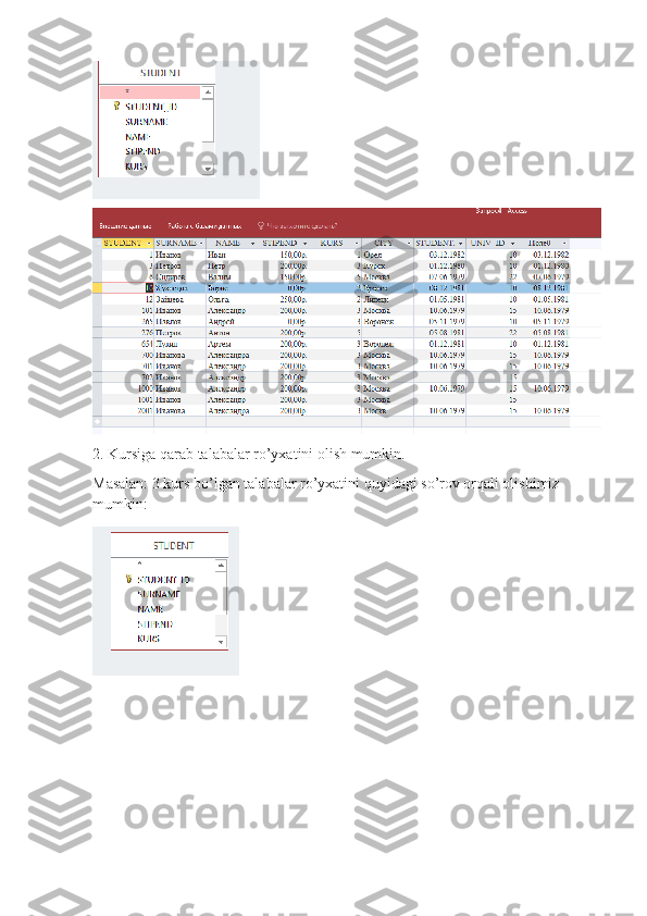 2. Kursiga qarab talabalar ro’yxatini olish mumkin.
Masalan: 3 kurs bo’lgan talabalar ro’yxatini quyidagi so’rov orqali olishimiz 
mumkin: 