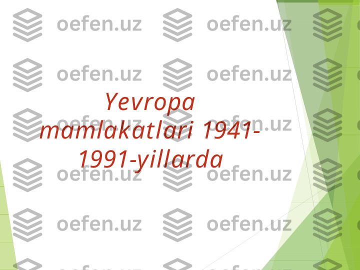 Y e vropa 
mamlak at lari 1941-
1991-y illarda         