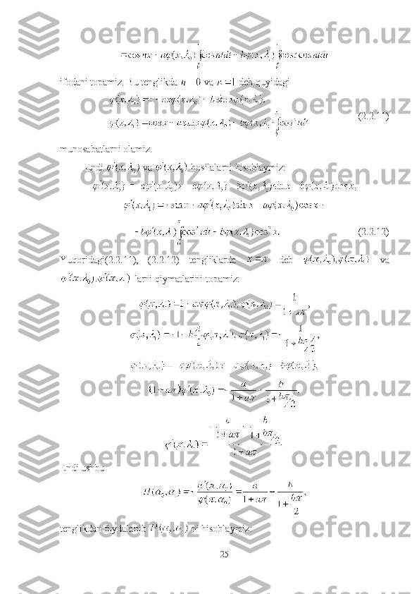 ifodani topamiz. Bu tenglikda   va   deb quyidagi
(2.2.11)
munosabatlarni olamiz.
Endi   va   hosilalarni hisoblaymiz:
(2.2.12)
Yuqoridagi(2.2.11),   (2.2.12)   tengliklarda     deb     va
 larni qiymatlarini topamiz:
Endi ushbu
tenglikdan foydalanib   ni hisoblaymiz:
25 