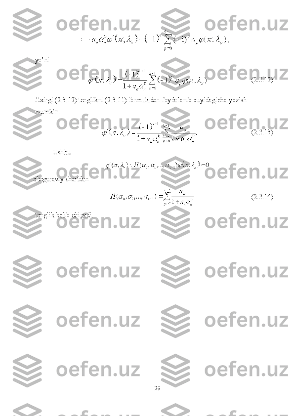 ,
ya’ni
                          (2.3.12)
Oxirgi (2.3.12) tenglikni (2.3.11) formuladan foydalanib quyidagicha yozish 
mumkin:
(2.3.13)
Ushbu
  chegaraviy shartdan 
                             (2.3.14)
tenglik kelib chiqadi.
29 