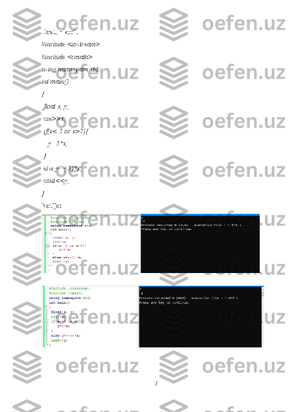 Dastur kodi.
#include <iostream>
#include <cmath>
using namespace std;
int main()
{
 float x, y;
 cin>>x;
 if(x<-2 or x>2){
    y=2*x;
 }
 else y=(-3)*x;
 cout<<y;
}
Natija:
7 