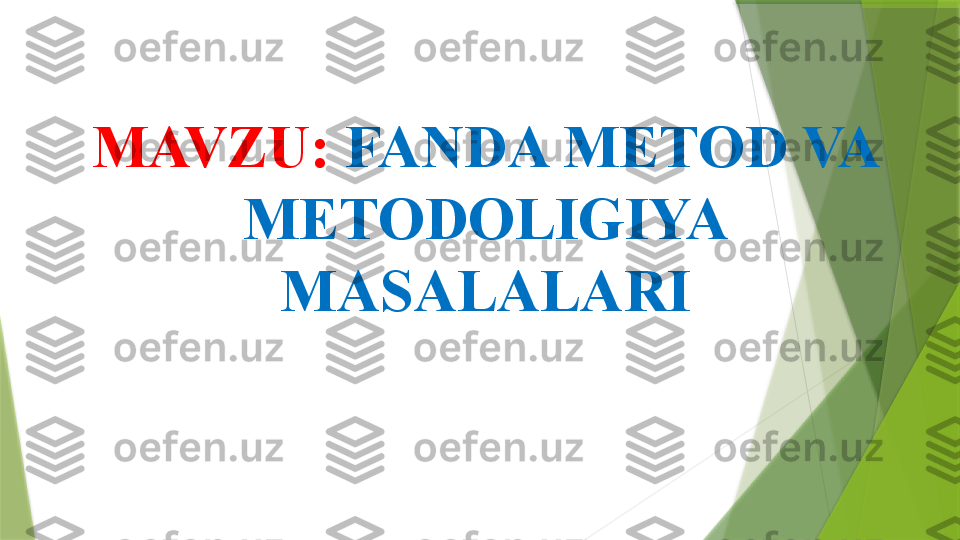 MAVZU:  FANDA METOD VA 
METODOLIGIYA 
MASALALARI                 