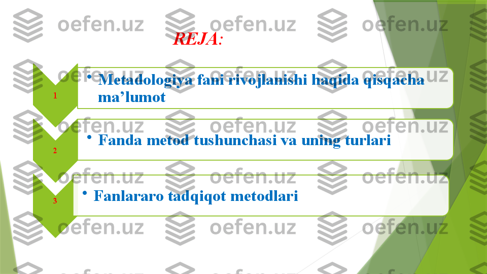 REJA:
1 •
Metadologiya fani rivojlanishi haqida qisqacha 
ma’lumot
2 •
Fanda metod tushunchasi va uning turlari 
3 •
Fanlararo tadqiqot metodlari                    