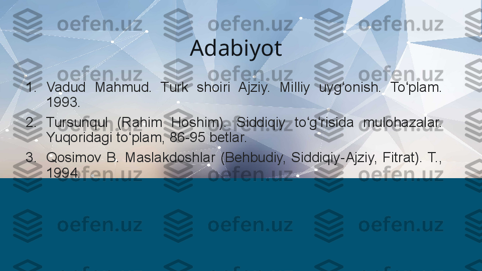 1. Vadud  Mahmud.  Turk  shoiri  Ajziy.  Milliy  uyg onish.  To plam. ʻ ʻ
1993.
2. Tursunqul  (Rahim  Hoshim).  Siddiqiy  to g risida  mulohazalar. 	
ʻ ʻ
Yuqoridagi to plam, 86-95 betlar.	
ʻ
3. Qosimov  B.  Maslakdoshlar  (Behbudiy,  Siddiqiy-Ajziy,  Fitrat).  T., 
1994. Adabiyot 