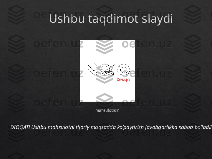 Ushbu taqdimot slaydi
mahsulotidir.
DIQQAT! Ushbu mahsulotni tijoriy maqsadda ko‘paytirish javobgarlikka sabab bo‘ladi!   