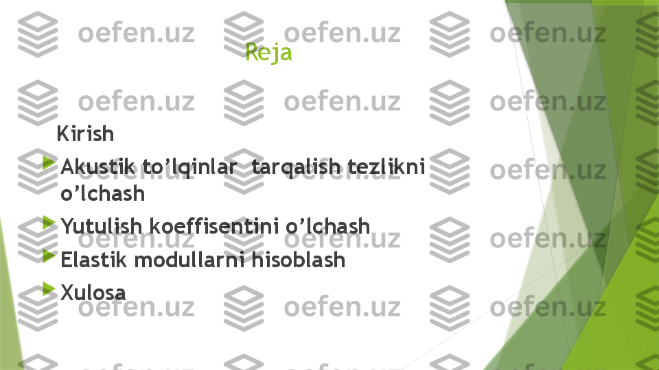 Reja
     Kirish

Akustik to’lqinlar  tarqalish tezlikni 
o’lchash

Yutulish koeffisentini o’lchash

Elastik modullarni hisoblash 

Xulosa                   