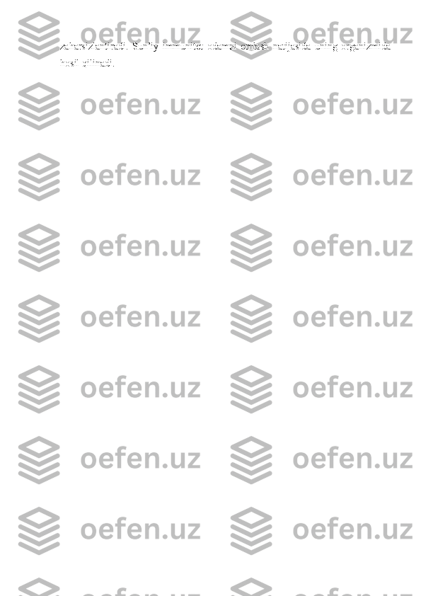 zaharsizlantiradi.   Sun’iy   immunitet   odamni   emlash   natijasida   uning   organizmida
hosil qilinadi. 