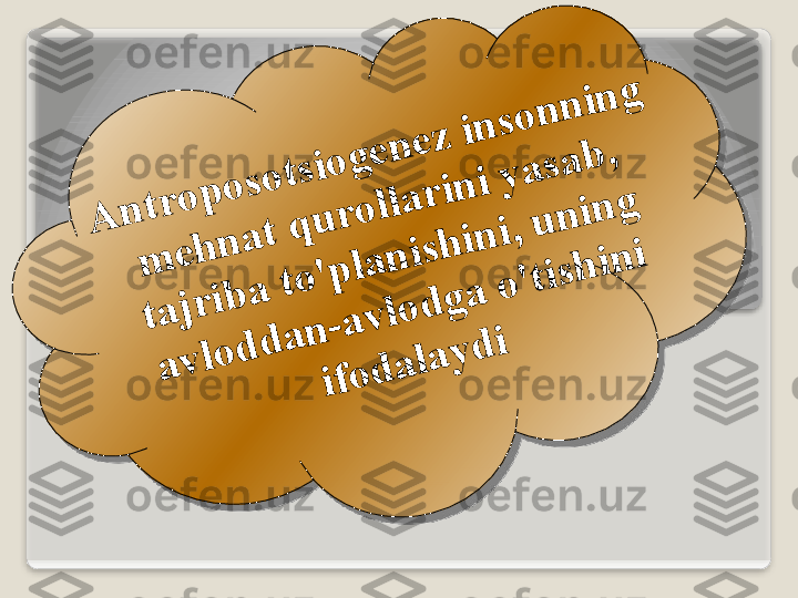 А	n	t	r	о	p	о	s	о	t	s	i	о	g	е	n	е	z	 i	n	s	о	n	n	i	n	g	 	
m	е	h	n	а	t	 q	u	r	о	l	l	а	r	i	n	i	 y	a	s	а	b	, 	
t	а	j	r	i	b	а	 t	o	'	p	l	а	n	i	s	h	i	n	i	, u	n	i	n	g	 	
а	v	l	о	d	d	а	n	-	а	v	l	о	d	g	а	 o	'	t	i	s	h	i	n	i	 	
i	f	о	d	а	l	а	y	d	i   