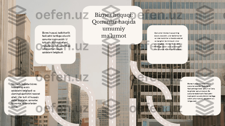 Biznes huquqi: 
Qonunlar haqida 
umumiy 
ma'lumotBiznes huquqi, tadbirkorlik 
faoliyatini tartibga soluvchi 
qonunlar majmuasidir. U 
iqtisodiy munosabatlarni 
muhofaza qilish va tartibga 
solish uchun zaruriy 
qoidalarni belgilaydi. Qonunlar biznes huquqining 
asosiy asosidir, ular tadbirkorlar 
va iste'molchilar o'rtasida adolat 
va tenglikni ta'minlaydi. Ular 
shuningdek, biznes faoliyatini 
tartibga solish va muammolarni 
hal qilishda muhim o'rin tutadi.
Normativ hujjatlar biznes 
huquqining asosiy 
qoidalarini belgilaydi va 
ularning bajarilishini nazorat 
qiladi. Ular turli xil huquqiy 
aktlar, jumladan, qonunlar, 
farmonlar va qarorlardan 
iborat. Biznes huquqi bo'yicha asosiy 
qonunlar orasida 'Tadbirkorlik 
faoliyati to'g'risida' qonun va 'Soliq 
to'g'risida' qonun mavjud. Bu 
qonunlar tadbirkorlik faoliyatini 
boshqarish va soliq tizimini tartibga 
solish uchun zaruriy qoidalarni o'z 
ichiga oladi. 