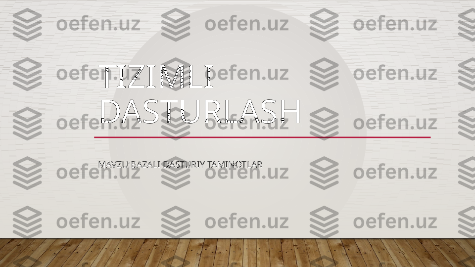 TIZIMLI 
DASTURLASH
MAVZU:BAZALI DASTURIY TAMINOTLAR  