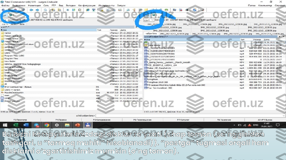 Bu bizni kompyuterimizdagi disklar ro‘yxati (chap tomon (so‘nggisidan 
tashqari, u “tarmoq muhiti” hisoblanadi)). “pastga” tugmasi orqali ham 
disklarni o‘zgartirishimiz mumkin (o‘ng tomon).              