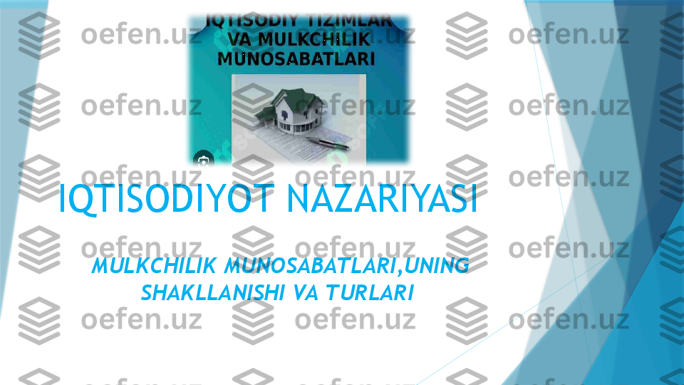 IQTISODIYOT NAZARIYASI
MULKCHILIK MUNOSABATLARI,UNING 
SHAKLLANISHI VA TURLARI                    