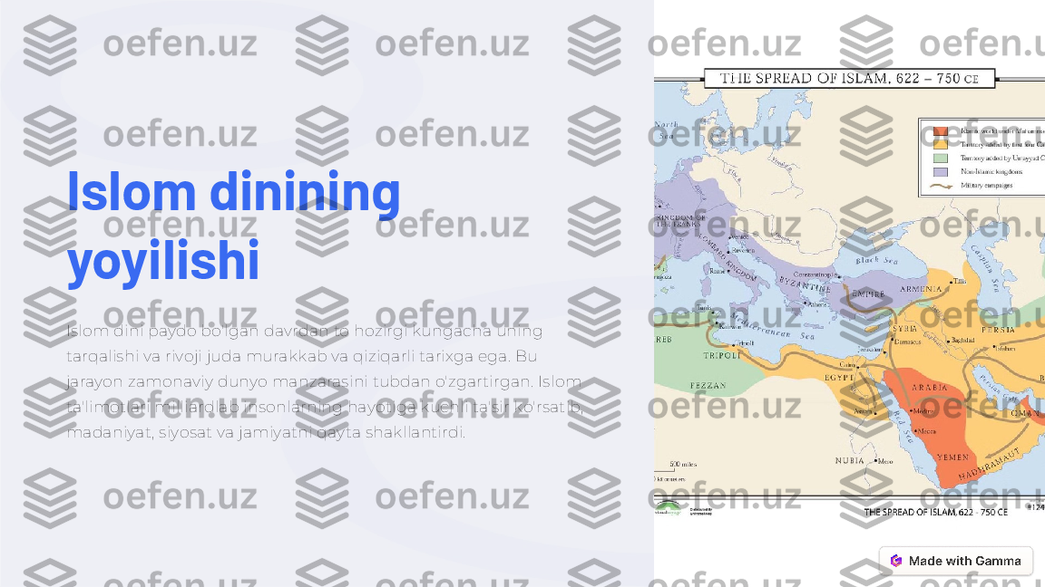 Islom dinining 
yoyilishi
Islom dini paydo bo'lgan davrdan to hozirgi kungacha uning 
tarqalishi va rivoji juda murakkab va qiziqarli tarixga ega. Bu 
jarayon zamonaviy dunyo manzarasini tubdan o'zgartirgan. Islom 
ta'limotlari milliardlab insonlarning hayotiga kuchli ta'sir ko'rsatib, 
madaniyat, siyosat va jamiyatni qayta shakllantirdi. 